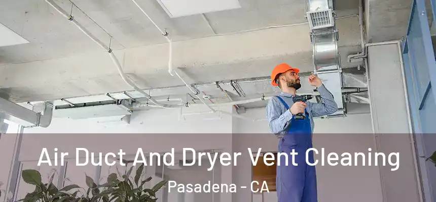  Air Duct And Dryer Vent Cleaning Pasadena - CA