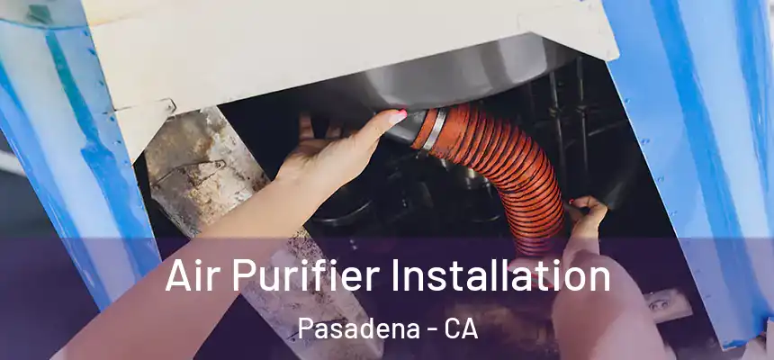  Air Purifier Installation Pasadena - CA