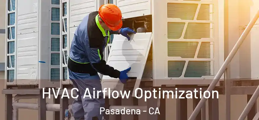  HVAC Airflow Optimization Pasadena - CA