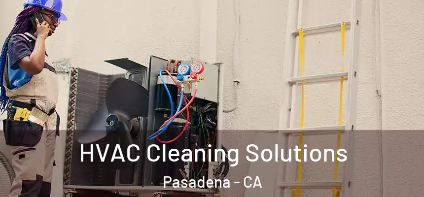  HVAC Cleaning Solutions Pasadena - CA
