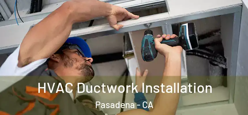  HVAC Ductwork Installation Pasadena - CA