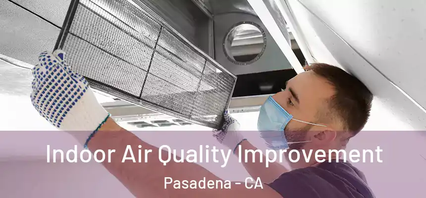  Indoor Air Quality Improvement Pasadena - CA