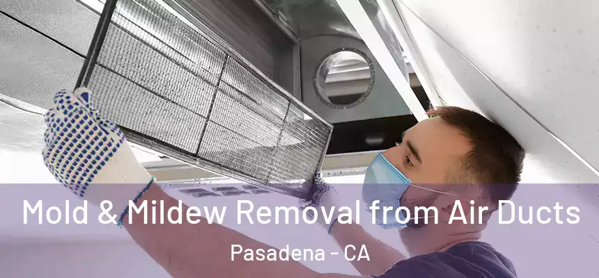  Mold & Mildew Removal from Air Ducts Pasadena - CA